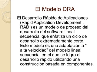 El Modelo DRASi se comprende bien los requisitos y se limita el ámbito del proyecto, el proceso DRA permite al equipo de desarrollo crear un “sistema completamente funcional” dentro de periodos cortos de tiempo ( por ejemplo, de 60 o 90 días )