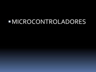  MICROCONTROLADORES
 