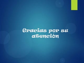 Gracias por su
atención
 