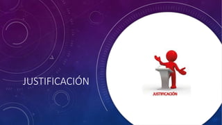 JUSTIFICACIÓN
 