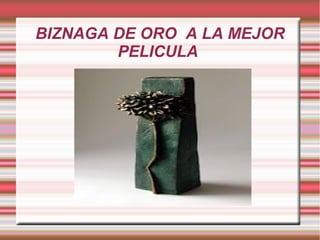 BIZNAGA DE ORO A LA MEJOR
PELICULA
 