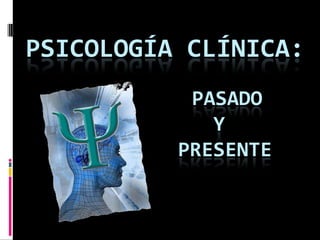 Psicología clínica:pasado                y             presente 