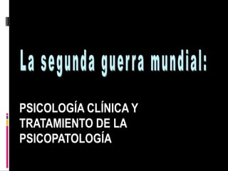 Primera Guerra Mundial: una prueba para la psicologiaclinica.