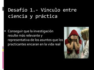 Los principios éticos bosquejados por la APA reflejan, hasta cierto punto, la integración entre ciencia y práctica.Sin embargo, guardan silencio respecto de si los tratamientos deberían probar su eficiencia antesque se ofrezcan al público.