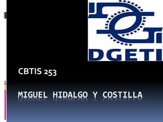 MIGUEL HIDALGO Y COSTILLA
CBTIS 253
 
