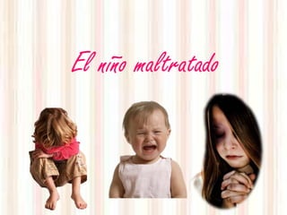 El niño maltratado
 