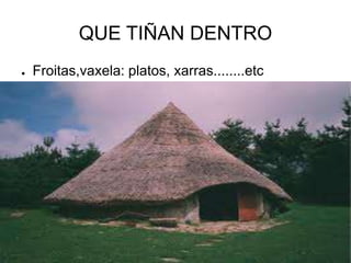 QUE TIÑAN DENTRO 
● Froitas,vaxela: platos, xarras........etc 
 