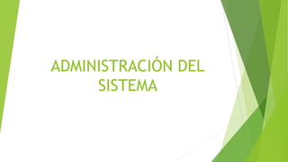 ADMINISTRACIÓN DEL
SISTEMA
 