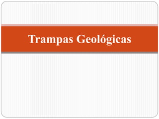 Trampas Geológicas
 