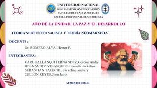 TEORÍA NEOFUNCIONALISTA Y TEORÍA NEOMARXISTA
DOCENTE :
Dr. ROMERO ALVA, Héctor F.
INTEGRANTES:
CARHUALLANQUI FERNANDEZ, Geremi Andre.
HERNANDEZ VELASQUEZ, Leonella Jackeline.
SEBASTIAN TACUCHE, Jackeline Josmery.
SULLON REYES, Jhon Jairo.
AÑO DE LA UNIDAD, LA PAZ Y EL DESARROLLO
SEMESTRE 2022-II
 