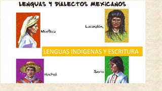LENGUAS INDIGENAS Y ESCRITURA
 