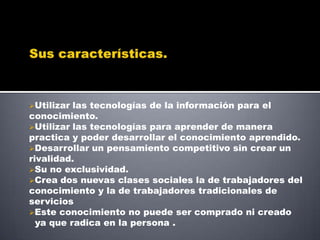 Sus características.Utilizar las tecnologías de la información para el conocimiento.