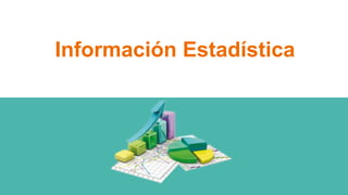 Información Estadística
 