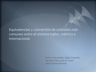 Soltero Hernández Edgar Eduardo.
Salcedo Uribe José de Jesús.
Jaime Torres Antonio.
 