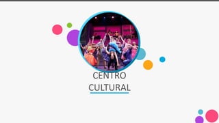 CENTRO
CULTURAL
 