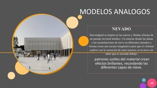 48
MODELOS ANALOGOS
NEVADO
Snowtopped se inspira en las suaves y fluidas siluetas de
un paisaje invernal nórdico. Un entorno donde las dunas
y las acumulaciones de nieve en diferentes tamaños y
formas crean una escena imaginativa para que el visitante
explore con la sensación de estar inmerso en la nieve sin
saber qué se esconde debajo.
patrones sutiles del material crean
efectos brillantes, recordando las
diferentes capas de nieve.
 
