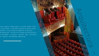 como espacio arquitectónico se puede definir como
ar proyectado y construido para que ocurran eventos
atención, lo que incluye la aparición de diversos
de distracción y de arte en el tiempo que han llevado a
as sociedades a generar espacios para presenciar
or manera determinado espectáculo.
5
 