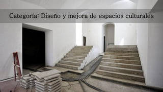 Categoría: Diseño y mejora de espacios culturales
 
