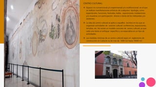 CENTRO CULTURAL:
❖ Espacio no convencional y/o experimental y/o multifuncional en el que
se realizan manifestaciones artísticas de cualquiera tipología, como
espectáculos, funciones, festivales, bailes, exposiciones, instalaciones
y/o muestras con participación directa o tácita de los intérpretes y/o
asistentes.
❖ La idea de centro cultural se aplica a aquellos recintos en los que se
organizan actividades de carácter cultural: conferencias, exposiciones,
tertulias, etc. No existe un modelo concreto de centro cultural, ya que
cada uno tiene un enfoque específico y se especializa en un tipo de
actividades.
❖ Las medidas mínimas de un centro cultural según el reglamento de
construcción en Culiacán es de más de 1000 m2 hasta 10000 m2
 