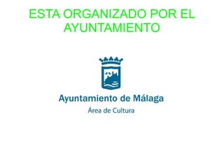 ESTA ORGANIZADO POR EL
AYUNTAMIENTO
 
