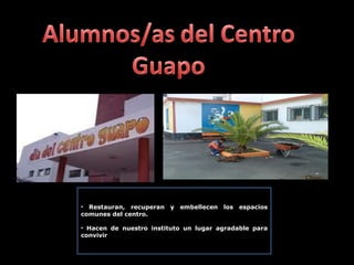 Restauran, recuperan y embellecen los espacios comunes del centro. Hacen de nuestro instituto un lugar agradable para convivir