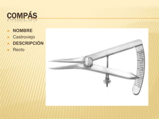 COMPÁS
 NOMBRE
 Castroviejo
 DESCRIPCIÓN
 Recto
 