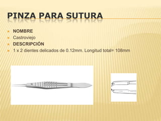 PINZA PARA SUTURA
 NOMBRE
 Castroviejo
 DESCRIPCIÓN
 1 x 2 dientes delicados de 0.12mm. Longitud total= 108mm
 