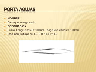 PORTA AGUJAS
 NOMBRE
 Barraquer mango corto
 DESCRIPCIÓN
 Curvo. Longitud total = 110mm. Longitud cuchillas = 8,00mm
 Ideal para suturas de 8-0, 9-0, 10-0 y 11-0
 