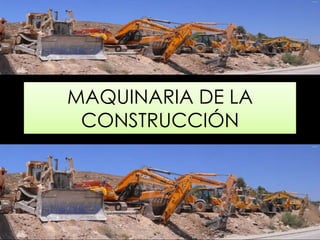 MAQUINARIA DE LA
CONSTRUCCIÓN
 