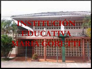 INSTITUCIÓN
EDUCATIVA
MARIA GORETTI

 