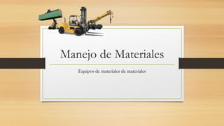 Manejo de Materiales
Equipos de materiales de materiales
 