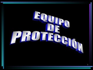EQUIPO  DE PROTECCIÓN 