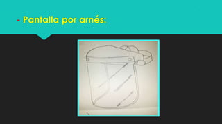 - Pantalla por arnés:

 