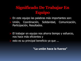 ¿ QUE  ES  TRABAJO EN EQUIPO ?Es El Conjunto De Personas Con Habilidades Y Experiencias Complementarias, Comprometidas Con Una Meta En Común Y Con Una Serie De Objetivos Específicos En Cuanto A Resultados.