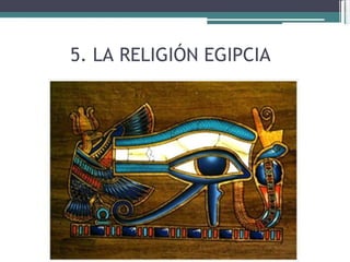 5. LA RELIGIÓN EGIPCIA  