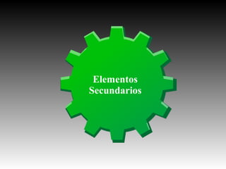 Elementos
Secundarios

 