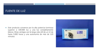 FUENTE DE LUZ
 Este producto convence por la alta potencia luminosa
superior a 100.000 lux y una luz completamente
blanca. Otras ventajas son la larga vida útil de un LE de
hasta 5.000 horas y una autonomía de más de 120
minutos
 