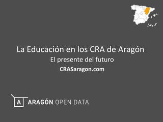 La Educación en los CRA de Aragón 
El presente del futuro 
CRASaragon.com 
 