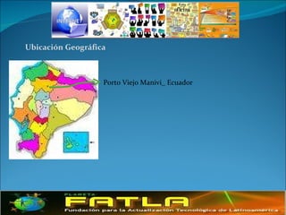 Ubicación Geográfica  Porto Viejo Manivi_ Ecuador 