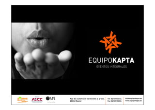 Pza. Sta. Catalina de los Donados 2, 1º izda.   Tel. 91 559 3031   info@equipokapta.es
                     28013 Madrid                                    Fax 91 559 3031    www.equipokapta.es
www.equipokapta.es
 