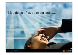 Más de 20 años de experiencia…




www.equipokapta.es
 