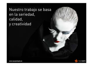 Nuestro trabajo se basa
en la seriedad,
calidad,
y creatividad




www.equipokapta.es
 