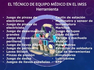 • Juego de pinzas de
electrónico
• Juego de pinzas de
electricista
• Juego de desarmadores
grandes
• Juego de desarmadores
perilleros
• Juego de llaves Allen
• Juego de pericos
• Laves Stilson
• Pinzas de presión
• Juego de dados
• Juegos de llaves españolas
• Cautín de estación
• Multímetro y sensor de
temperatura
• Martillos
• Juego de lupas
• Llave de barril
• Tarraja y machuelo
• Vernier
• Manómetros
• Extractor de soldadura
• Caja de herramientas
• Simuladores
• Lubricantes
• EPP
 