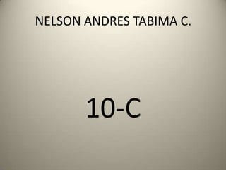 NELSON ANDRES TABIMA C.




       10-C
 