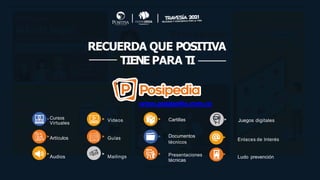RECUERDA QUE POSITIVA
TIENE PARA T
I
www.posipedia.com.co
Artículos
Audios
Documentos
técnicos
Presentaciones
técnicas
Guías
Mailings
Videos
Cursos
Virtuales
Cartillas
Enlaces de lnterés
Juegos digitales
Ludo prevención
 