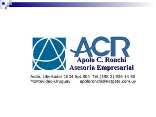 Apolo C. Ronchi Asesoría Empresarial Avda. Libertador 1834 Apt.804  Tel.(598 2) 924 14 50 Montevideo-Uruguay  [email_address] 