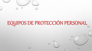 EQUIPOS DE PROTECCIÓN PERSONAL
 