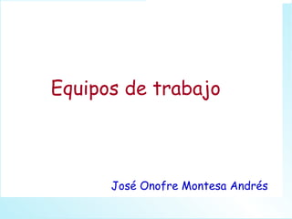 Equipos de trabajo José Onofre Montesa Andrés 