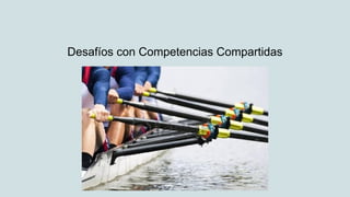 Desafíos con Competencias Compartidas
 