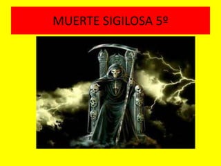 MUERTE SIGILOSA 5º 
 